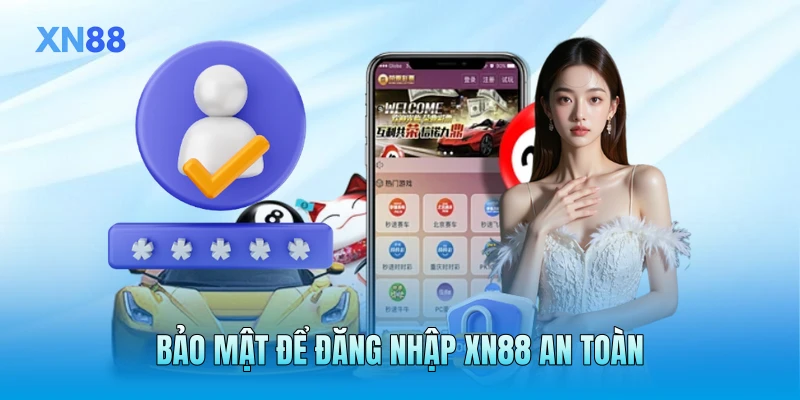 Bảo mật để đăng nhập XN88 an toàn