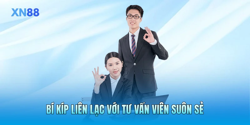 Bí kíp liên lạc với tư vấn viên suôn sẻ Bí kíp liên lạc với tư vấn viên suôn sẻ