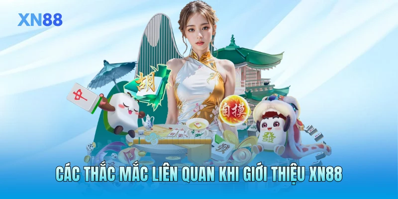 Các thắc mắc liên quan khi giới thiệu XN88
