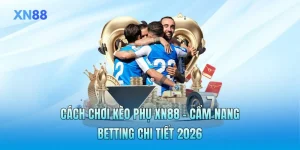 Cách Chơi Kèo Phụ XN88 - Cẩm Nang Betting Chi Tiết 2026