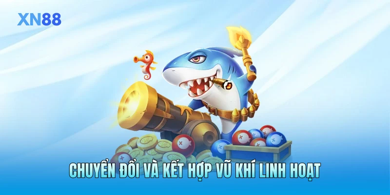 Chuyển đổi và kết hợp vũ khí linh hoạt Chuyển đổi và kết hợp vũ khí linh hoạt