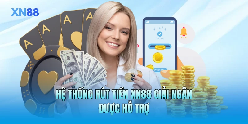 Hệ thống rút tiền XN88 giải ngân được hỗ trợ Hệ thống rút tiền XN88 giải ngân được hỗ trợ