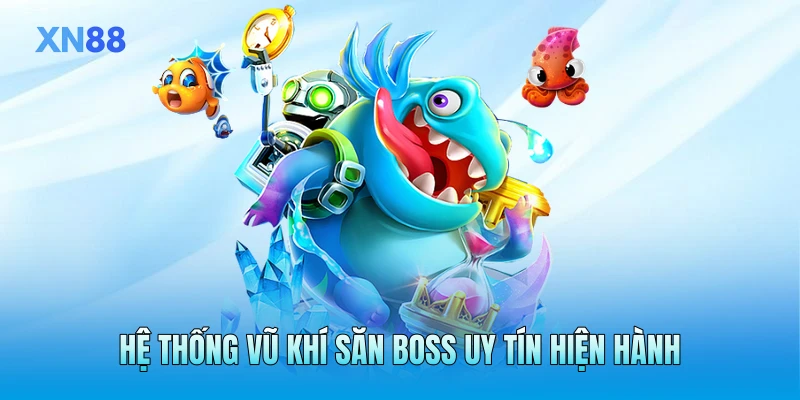 Hệ thống vũ khí săn boss uy tín hiện hành Hệ thống vũ khí săn boss uy tín hiện hành