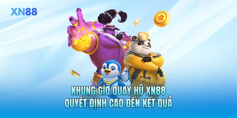 Khung giờ quay hũ XN88 quyết định cao đến kết quả Khung giờ quay hũ XN88 quyết định cao đến kết quả