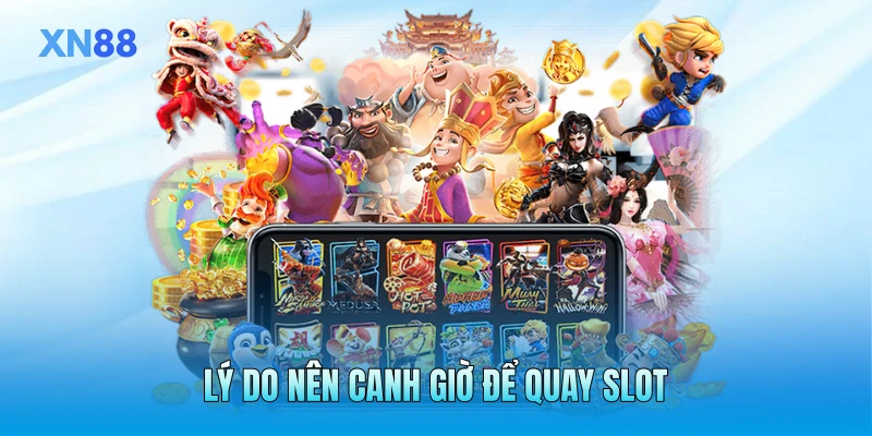 Lý do nên canh giờ để quay slot Lý do nên canh giờ để quay slot