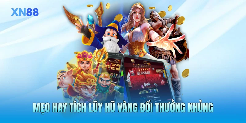 Mẹo hay tích lũy hũ vàng đổi thưởng khủng Mẹo hay tích lũy hũ vàng đổi thưởng khủng