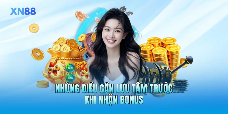 Những điều cần lưu tâm trước khi nhận bonus Những điều cần lưu tâm trước khi nhận bonus
