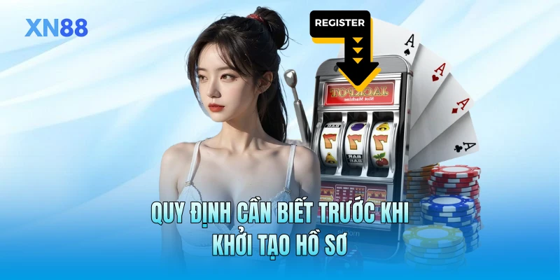 Quy định cần biết trước khi khởi tạo hồ sơ Quy định cần biết trước khi khởi tạo hồ sơ