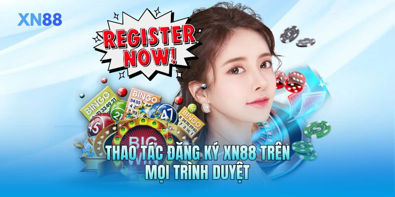 Thao tác đăng ký XN88 trên mọi trình duyệt Thao tác đăng ký XN88 trên mọi trình duyệt