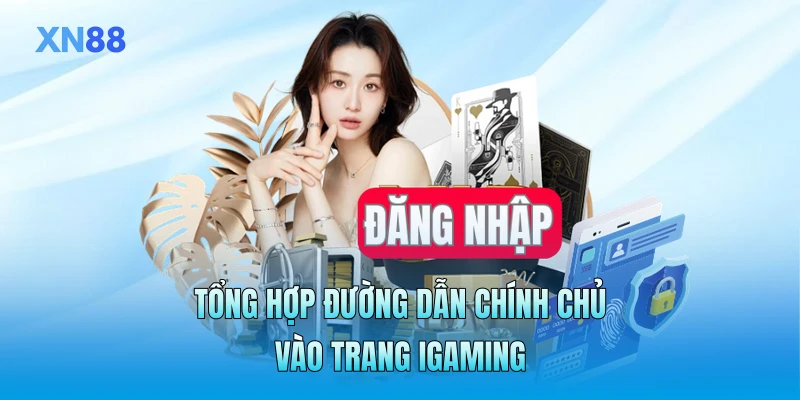 Tổng hợp đường dẫn chính chủ vào trang iGaming Tổng hợp đường dẫn chính chủ vào trang iGaming