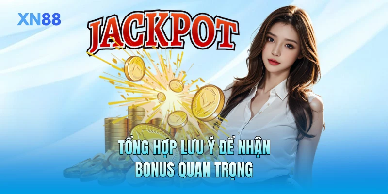 Tổng hợp lưu ý để nhận bonus quan trọng Tổng hợp lưu ý để nhận bonus quan trọng