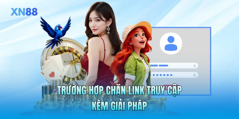 Trường hợp chặn link truy cập kèm giải pháp Trường hợp chặn link truy cập kèm giải pháp