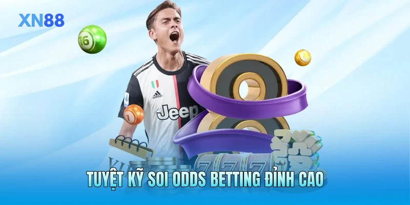 Tuyệt kỹ soi Odds betting đỉnh cao