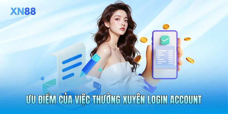 Ưu điểm của việc thường xuyên login account
